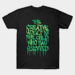 The creative adult is the child who survived T-Shirt